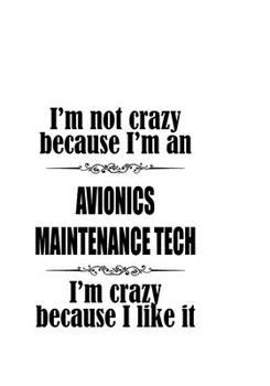 Paperback I'm Not Crazy Because I'm An Avionics Maintenance Tech I'm Crazy Because I like It: Creative Avionics Maintenance Tech Notebook, Avionics Maintenance Book