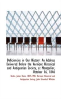 Paperback Deficiencies in Our History: An Address Delivered Before the Vermont Historical and Antiquarian Soci Book