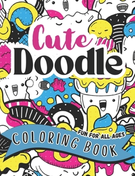 Cute Doodle Coloring Book Fun For All Ages: Collage Coloring of Adorable Characters, Relaxing, Mindful, Stress Relieving