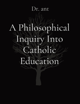 Paperback A Philosophical Inquiry Into Catholic Education Book