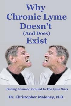 Paperback Why Chronic Lyme Doesn't (And Does) Exist: Finding Common Ground In The Lyme Wars Book