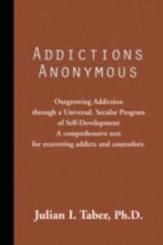 Paperback Addictions Anonymous: Outgrowing Addiction Through a Universal, Secular Program of Self-development Book