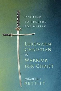 Paperback Lukewarm Christian to Warrior for Christ: It's Time to Prepare for Battle Book