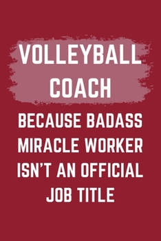 Paperback Volleyball Coach Because Badass Miracle Worker Isn't An Official Job Title: A Blank Lined Journal Notebook to Take Notes, To-do List and Notepad - A F Book