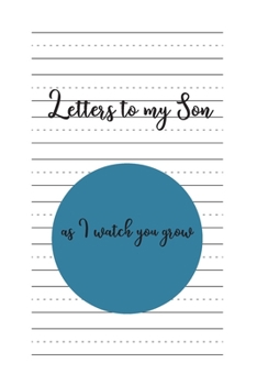 Letters to my Son as I watch you grow: Blank Lined Journals to write in | Blank Dotted Lined Sheets 110 Pages