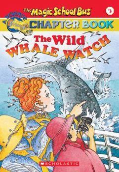 Wild Whale Watch (The Magic School Chapter Book, #3) - Book #3 of the Magic School Bus Science Chapter Books