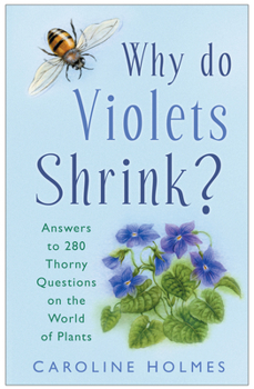 Hardcover Why Do Violets Shrink?: Answers to 280 Thorny Questions on the World of Plants Book