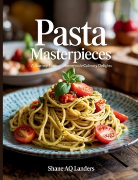 Paperback Pasta pieces: A Journey Through Homemade Culinary Delights - Shane AQ Landers Book