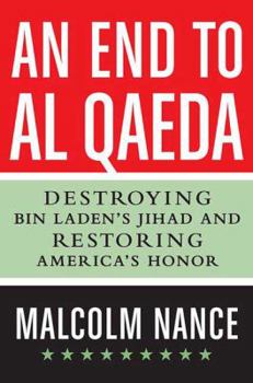 Hardcover An End to Al-Qaeda: Destroying bin Laden's Jihad and Restoring America's Honor Book