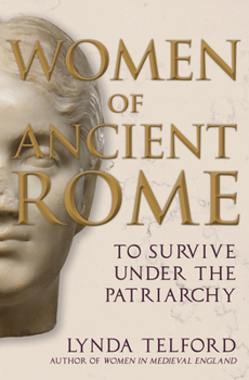 Hardcover Women of Ancient Rome: To Survive Under the Patriarchy Book