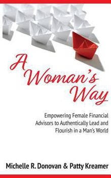 Paperback A Woman's Way: Empowering Female Financial Advisors to Authentically Lead and Flourish in a Man's World Book
