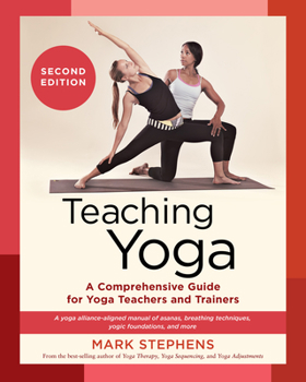 Paperback Teaching Yoga, Second Edition: A Comprehensive Guide for Yoga Teachers and Trainers: A Yoga Alliance-Aligned Manual of Asanas, Breathing Techniques, Book