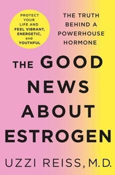 Hardcover The Good News about Estrogen: The Truth Behind a Powerhouse Hormone Book