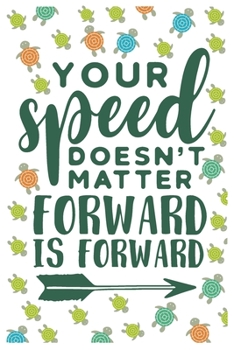 Your Speed Doesn’t Matter Forward is Forward: Blank Line Journal Notebook For Tortoise Lover Tortoise Notebook Journal for Men Women and Kids
