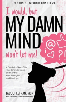 Paperback I would, but MY DAMN MIND won't let me!: A Guide for Teen Girls: How to Understand and Control Your Thoughts and Feelings Book