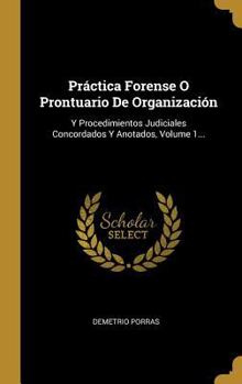 Hardcover Práctica Forense O Prontuario De Organización: Y Procedimientos Judiciales Concordados Y Anotados, Volume 1... [Spanish] Book