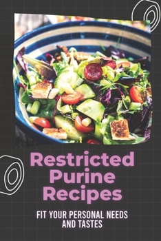 Paperback Restricted Purine Recipes: Fit Your Personal Needs And Tastes: How To Cook Low-Purine Diet Food Book