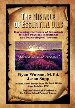 Paperback The Miracle of Essential Oils: Harnessing the Power of Botanicals to Ease Physical, Emotional and Psychological Trauma Book