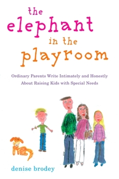 Paperback The Elephant in the Playroom: Ordinary Parents Write Intimately and Honestly About Raising Kids with Special N eeds Book