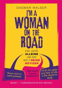 ... I'm a Woman on the Road: Ein Jahr alleine um die WeltReiseNotizen