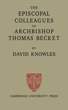 Paperback The Episcopal Colleagues of Archbishop Thomas Becket: Being the Ford Lectures Delivered in the University of Oxford in Hilary Term 1949 Book