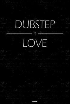 Dubstep is Love Planner: Dubstep Music Calendar 6 x 9 inch 120 pages gift