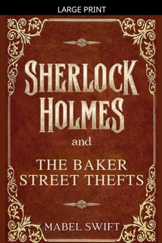 Sherlock Holmes and The Baker Street Thefts (Sherlock Holmes Mystery)