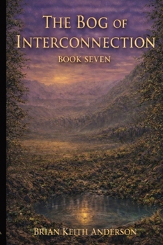 The Bog of Interconnection: Book Seven of The Seven Bogs of Mars