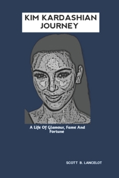 Paperback Kim Kardashian Journey: A Life Of Glamour, Fame And Fortune Book