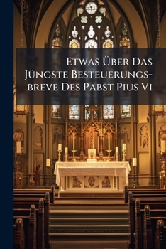 Paperback Etwas Über Das Jüngste Besteuerungs-breve Des Pabst Pius Vi Book