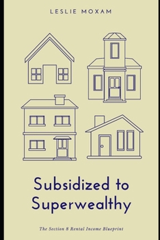 Subsidized to Superwealthy: The Section 8 Rental Income Blueprint