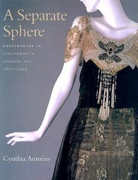 Paperback A Separate Sphere: Dressmakers in Cincinnati's Golden Age, 1877-1922 Book