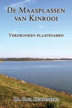 Paperback De Maasplassen van Kinrooi: Verdronken plaatsnamen [Dutch] Book