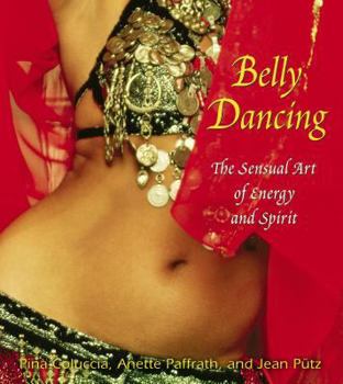 Paperback Belly Dancing: The Sensual Art of Energy and Spirit Book