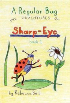 Hardcover A Regular Bug: The Adventures of Sharp-Eye, Book 1 Book