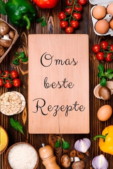 Omas beste Rezepte: Version: Gemüse | Rezeptbuch zum Selberschreiben - Endlich dein eigenes Kochbuch selbst schreiben | Perfekte Geschenkidee für ... Hobbyköche - Notizbuch 6x9 (German Edition)
