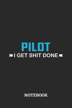 Pilot I Get Shit Done Notebook: 6x9 inches - 110 ruled, lined pages • Greatest Passionate Office Job Journal Utility • Gift, Present Idea