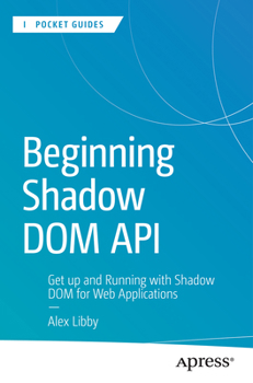 Paperback Beginning Shadow DOM API: Get Up and Running with Shadow DOM for Web Applications Book