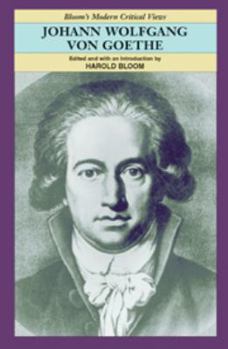 Johann Wolfgang Von Goethe (Bloom's Modern Critical Views) - Book  of the Bloom's Modern Critical Views