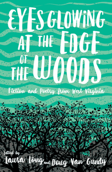 Paperback Eyes Glowing at the Edge of the Woods: Fiction and Poetry from West Virginia Book