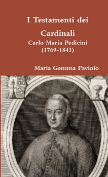 Paperback I Testamenti dei Cardinali: Carlo Maria Pedicini (1769-1843) [Italian] Book