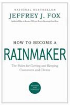 Hardcover How to Become a Rainmaker: The Rules for Getting and Keeping Customers and Clients Book