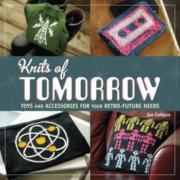 Paperback Knits of Tomorrow: Toys and Accessories for Your Retro-Future Needs Book