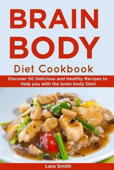Paperback Body & Brain Diet Recipes: Discover 50 Delicious and Healthy Recipes to Help You with the Brain Body Diet! Book
