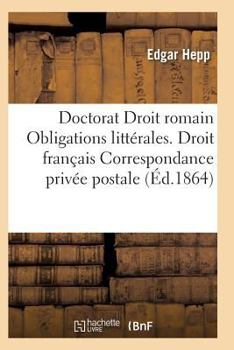 Paperback Acte Public Pour Le Doctorat Droit Romain: Des Obligations Littérales Droit Français [French] Book