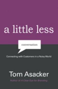 Hardcover A Little Less Conversation: Connecting with Customers in a Noisy World Book