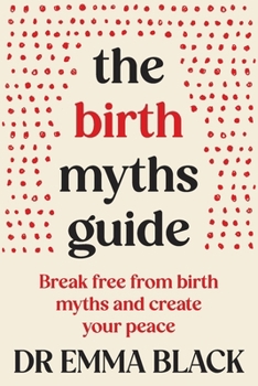 Paperback The Birth Myths Guide: Break free from birth myths and create your peace Book