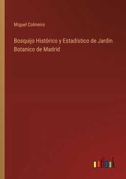 Paperback Bosquijo Histórico y Estadístico de Jardin Botanico de Madrid [Spanish] Book