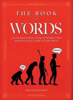 Hardcover The Book of Words: An Entertaining Look at Words and How We Have Come to Use Them Book