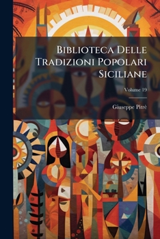 Biblioteca Delle Tradizioni Popolari Siciliane, Volume 19